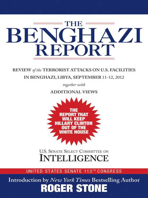 Title details for The Benghazi Report: Review of the Terrorist Attacks on U.S. Facilities in Benghazi, Libya, September 11-12, 2012 by Roger Stone - Available